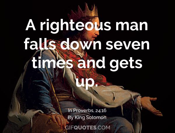 A Righteous Man Falls Down Seven Times And Gets Up. - Gif Quotes