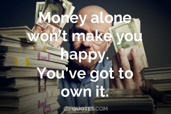 Money Alone Won T Make You Happy You Ve Got To Own It Gif Quotes - 