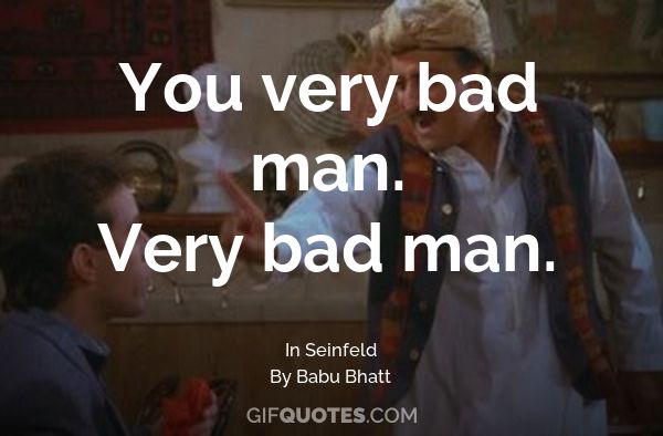 You very bad man. Very bad man. - GIF QUOTES