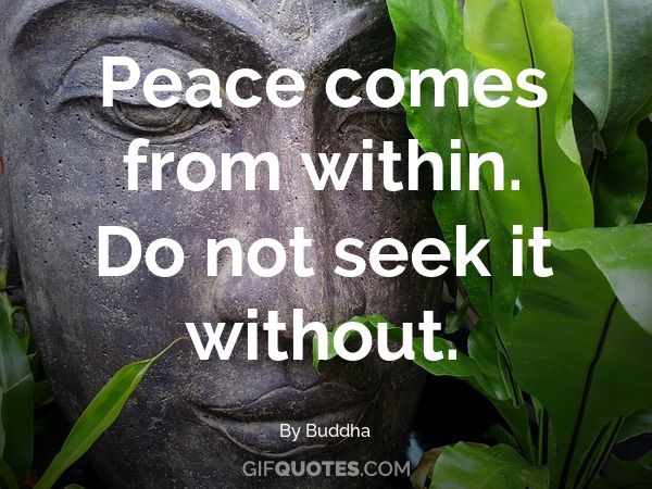 Peace Comes From Within Do Not Seek It Without Gif Quotes