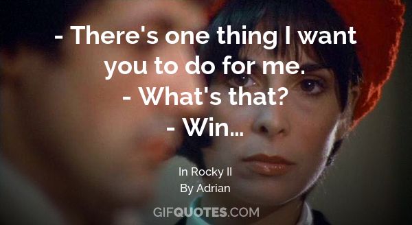 Rocky And Adrian Quotes I Just Got One Thing To Say... To My Wife At Home: Yo, Adrian! I Did It! -  Gif Quotes