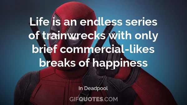 Life Is An Endless Series Of Trainwrecks With Only Brief Commercial Likes Breaks Of Happiness Gif Quotes