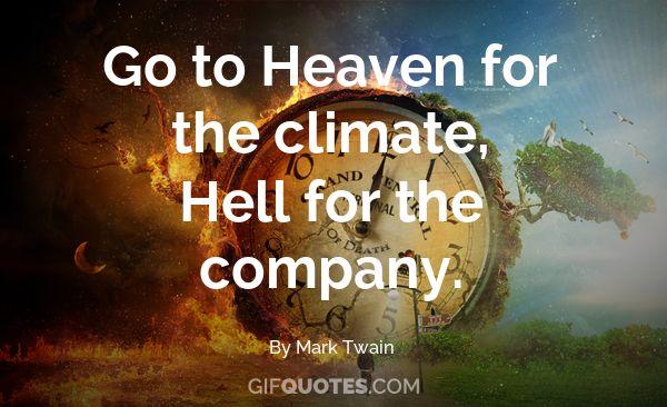 Go To Heaven For The Climate Hell For The Company Gif Quotes