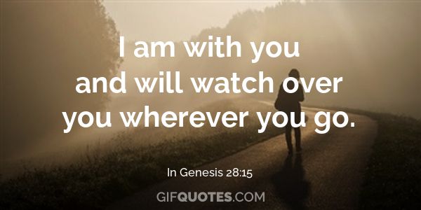 I Am With You And Will Watch Over You Wherever You Go Gif Quotes