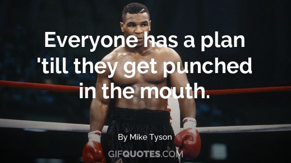 Everyone Has A Plan Till They Get Punched In The Mouth Gif Quotes