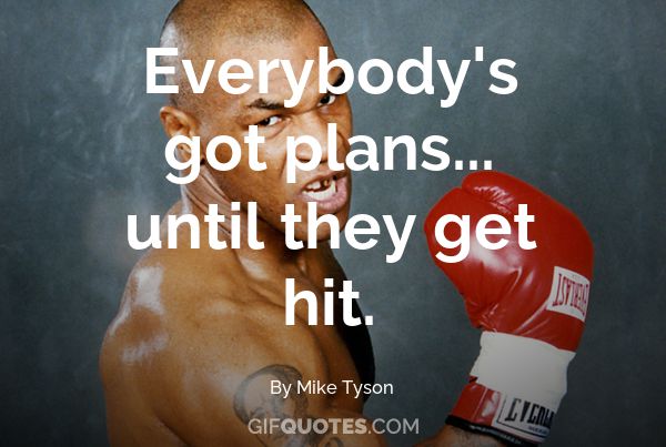 Everyone Has A Plan Till They Get Punched In The Mouth Gif Quotes