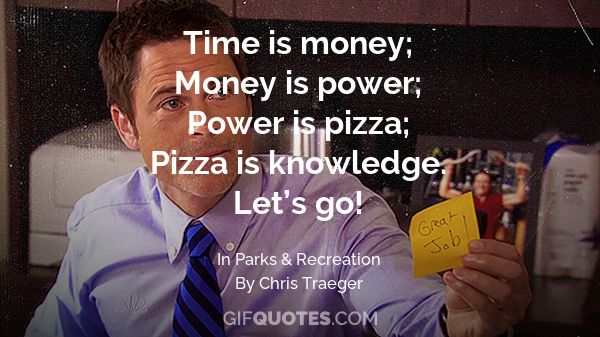 Time Is Money Money Is Power Power Is Pizza Pizza Is Knowledge Let S Go Gif Quotes Time Is Money Money Is Power Power Is Pizza Pizza Is Knowledge Let S Go Gif Quotes