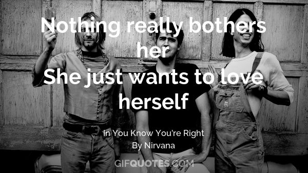 Nothing Really Bothers Her She Just Wants To Love Herself Gif Quotes