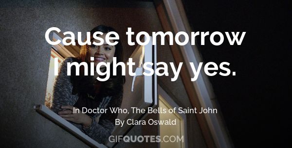 Image result for clara oswald tomorrow i might say yes